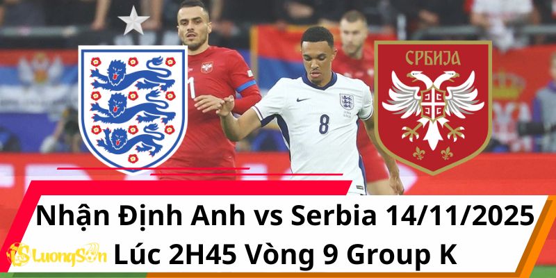 Nhận Định Anh vs Serbia 14/11/2025 Lúc 2H45 Vòng 9 Group K 4 Nhận Định Anh vs Serbia 14/11/2025 Lúc 2H45 Vòng 9 Group K